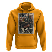 Funny George Washington Hoodie Too Cool For British Rule 4th Of July - Wonder Print Shop