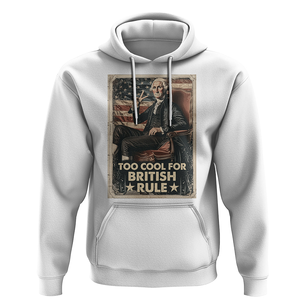 Funny George Washington Hoodie Too Cool For British Rule 4th Of July - Wonder Print Shop