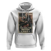 Funny George Washington Hoodie Too Cool For British Rule 4th Of July - Wonder Print Shop