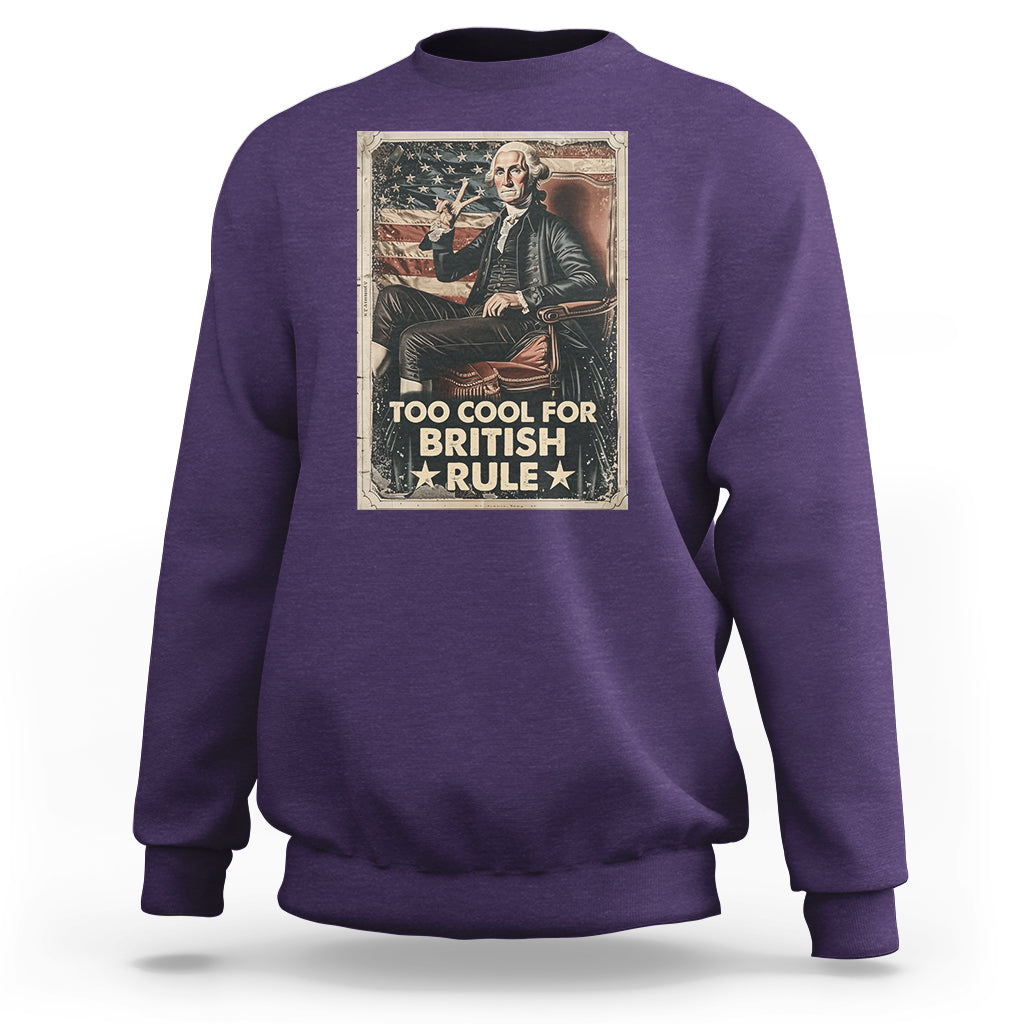 Funny George Washington Sweatshirt Too Cool For British Rule 4th Of July - Wonder Print Shop