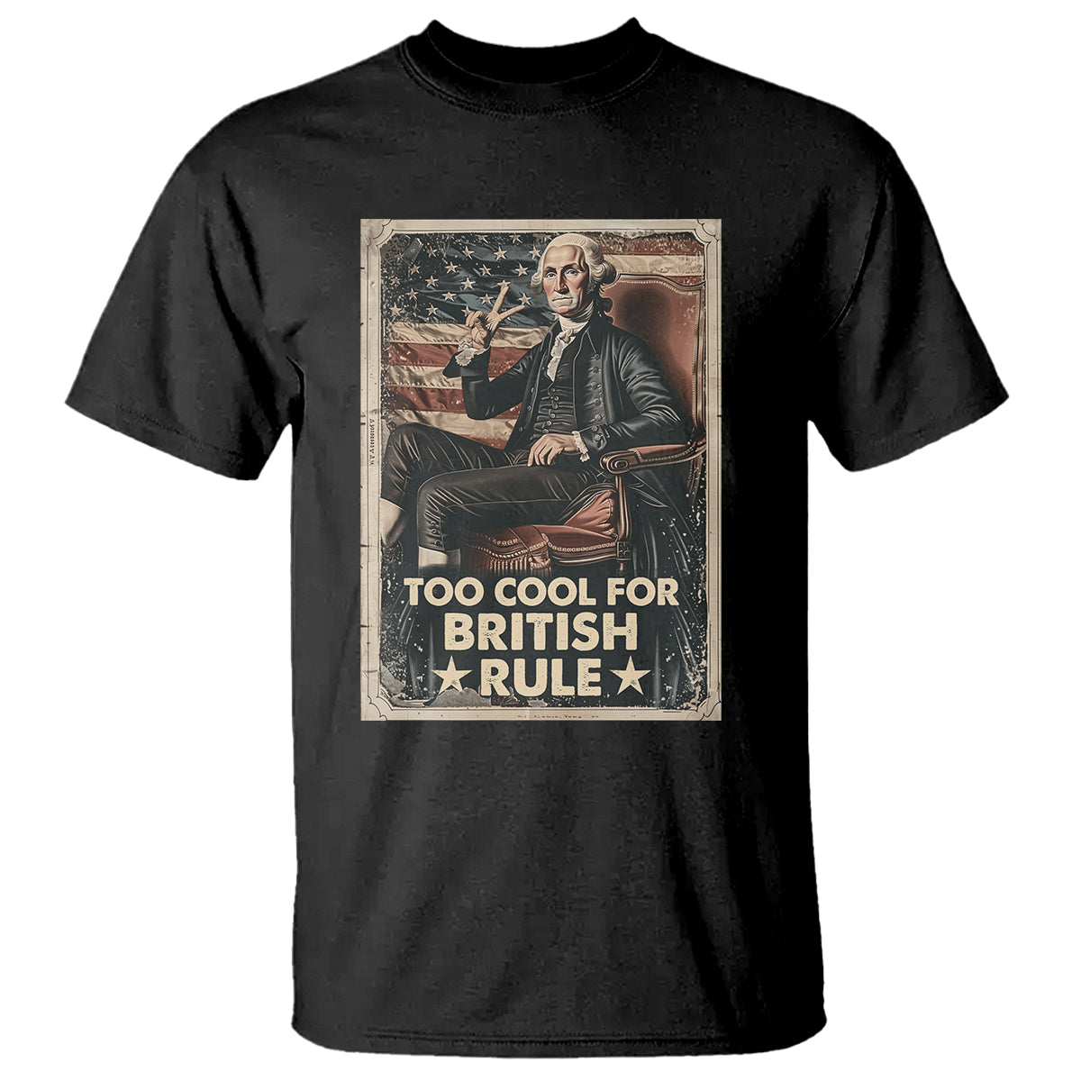 Funny George Washington T Shirt Too Cool For British Rule 4th Of July - Wonder Print Shop