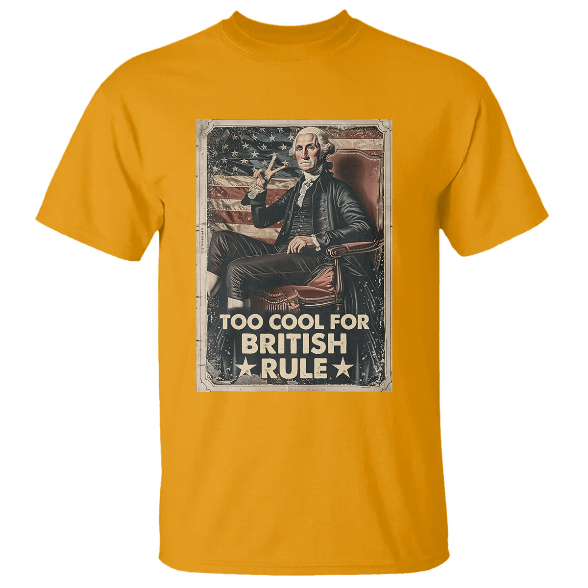 Funny George Washington T Shirt Too Cool For British Rule 4th Of July - Wonder Print Shop