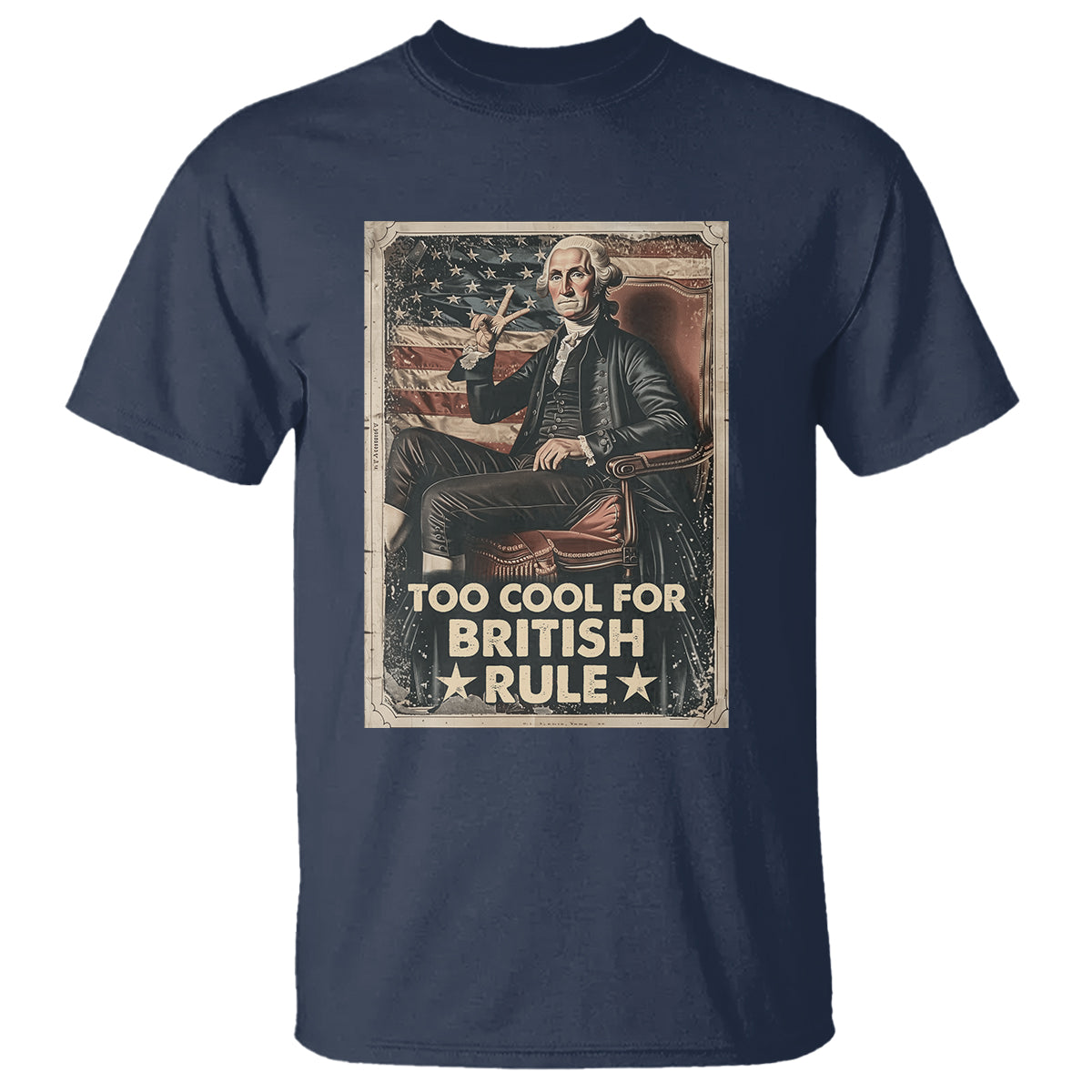 Funny George Washington T Shirt Too Cool For British Rule 4th Of July - Wonder Print Shop