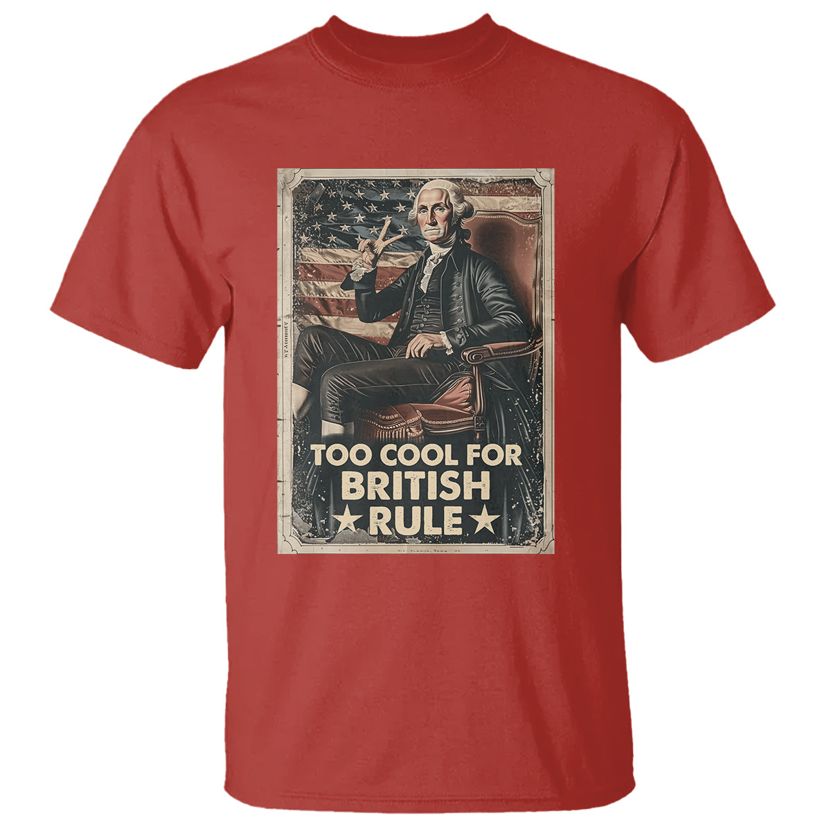 Funny George Washington T Shirt Too Cool For British Rule 4th Of July - Wonder Print Shop