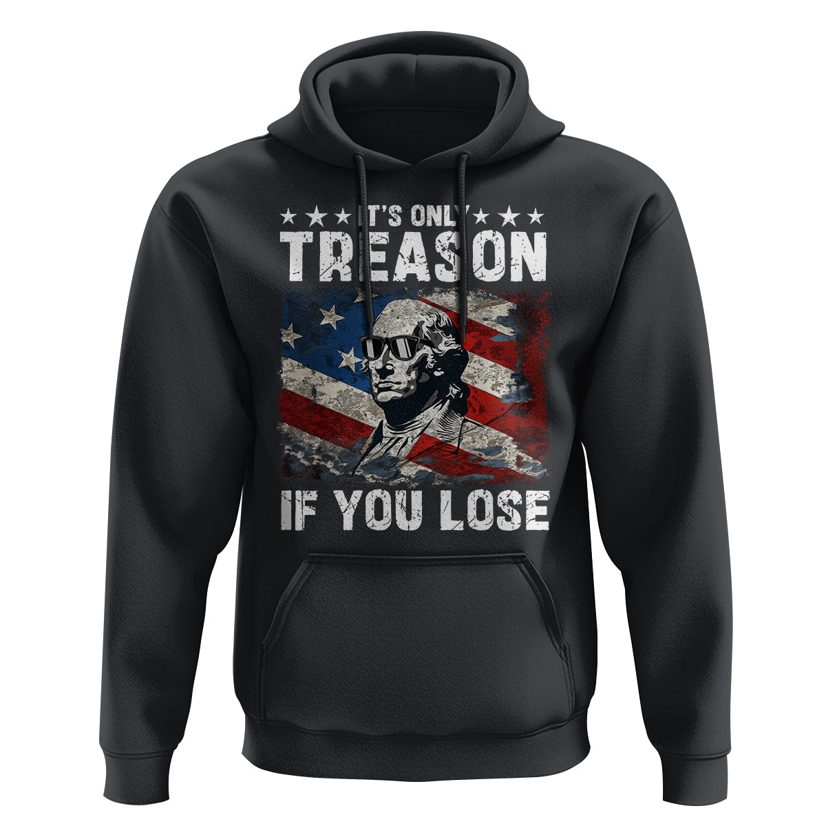 George Washington Hoodie It's Only Treason If You Lose 4th Of July - Wonder Print Shop