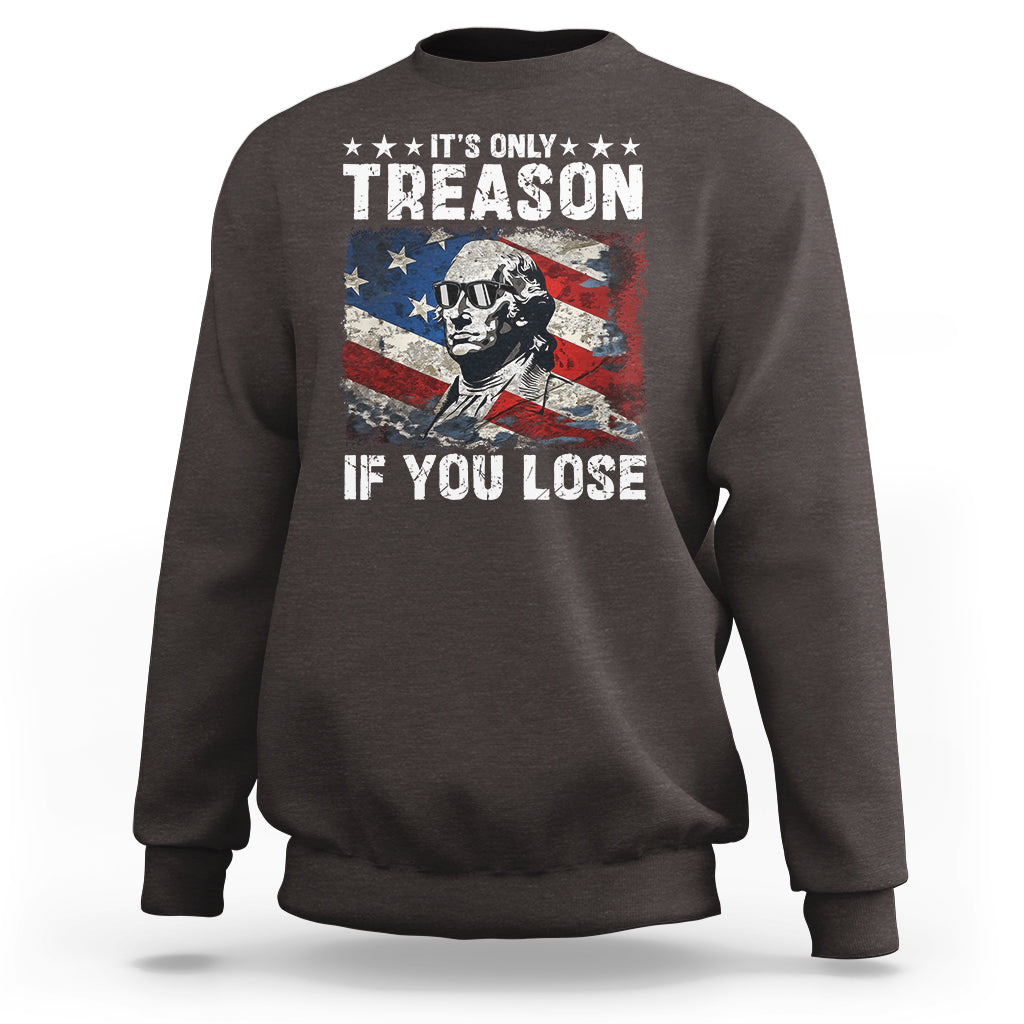 George Washington Sweatshirt It's Only Treason If You Lose 4th Of July - Wonder Print Shop
