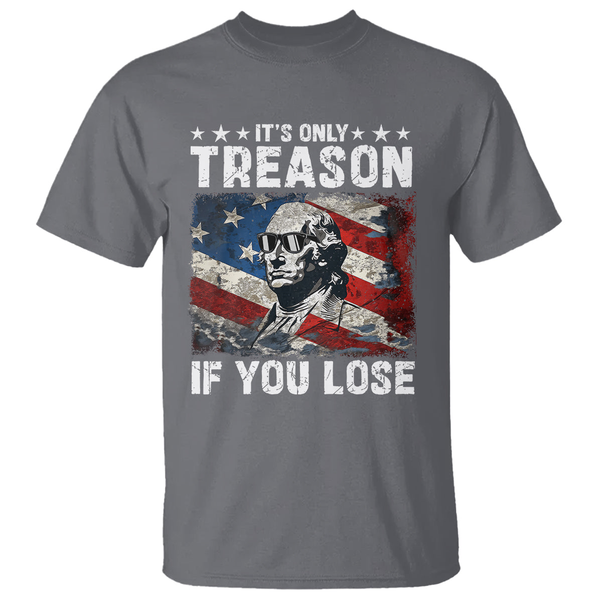 George Washington T Shirt It's Only Treason If You Lose 4th Of July - Wonder Print Shop
