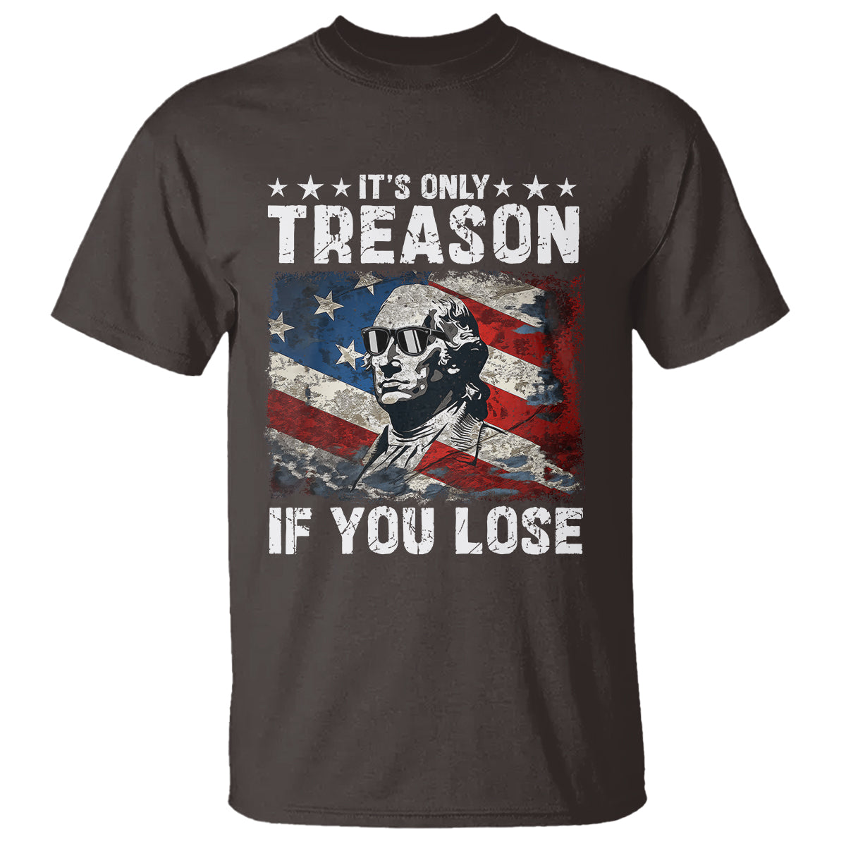 George Washington T Shirt It's Only Treason If You Lose 4th Of July - Wonder Print Shop