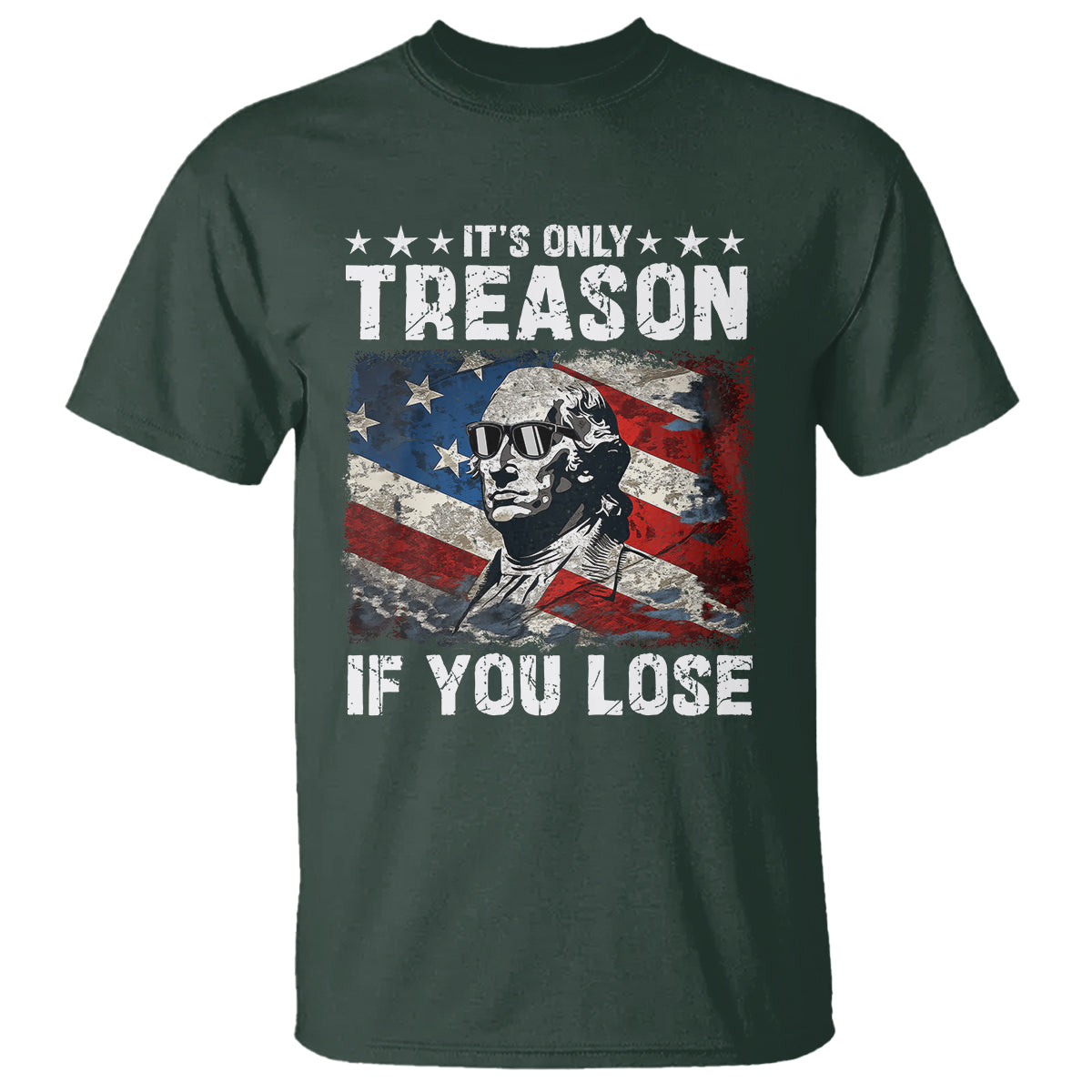 George Washington T Shirt It's Only Treason If You Lose 4th Of July - Wonder Print Shop
