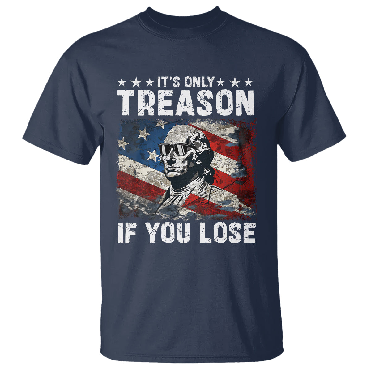 George Washington T Shirt It's Only Treason If You Lose 4th Of July - Wonder Print Shop
