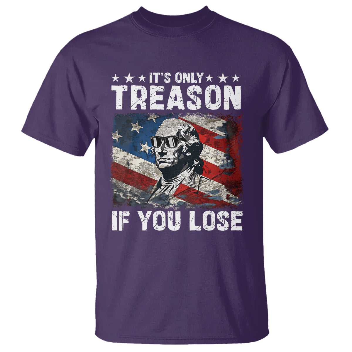 George Washington T Shirt It's Only Treason If You Lose 4th Of July - Wonder Print Shop