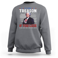 George Washington Sweatshirt It's Only Treason If You Lose 4th Of July - Wonder Print Shop