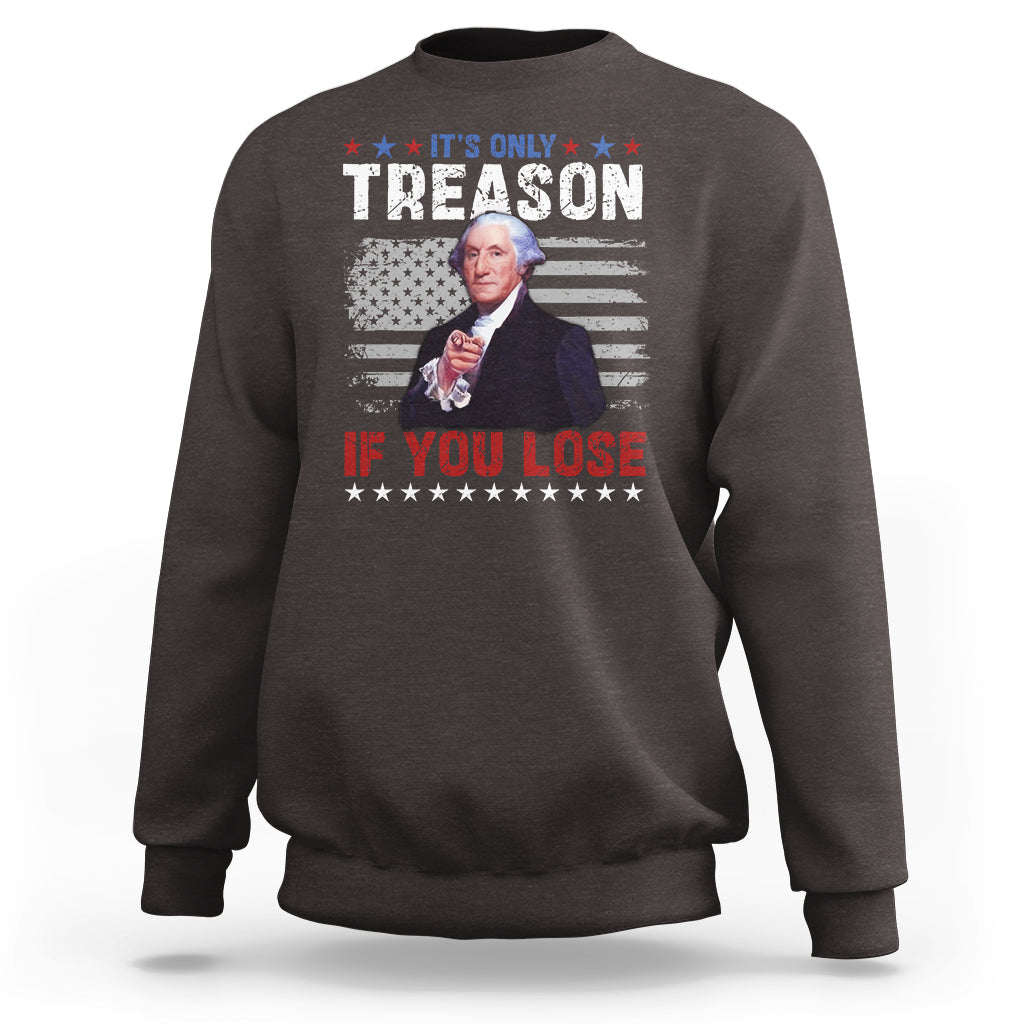 George Washington Sweatshirt It's Only Treason If You Lose 4th Of July - Wonder Print Shop