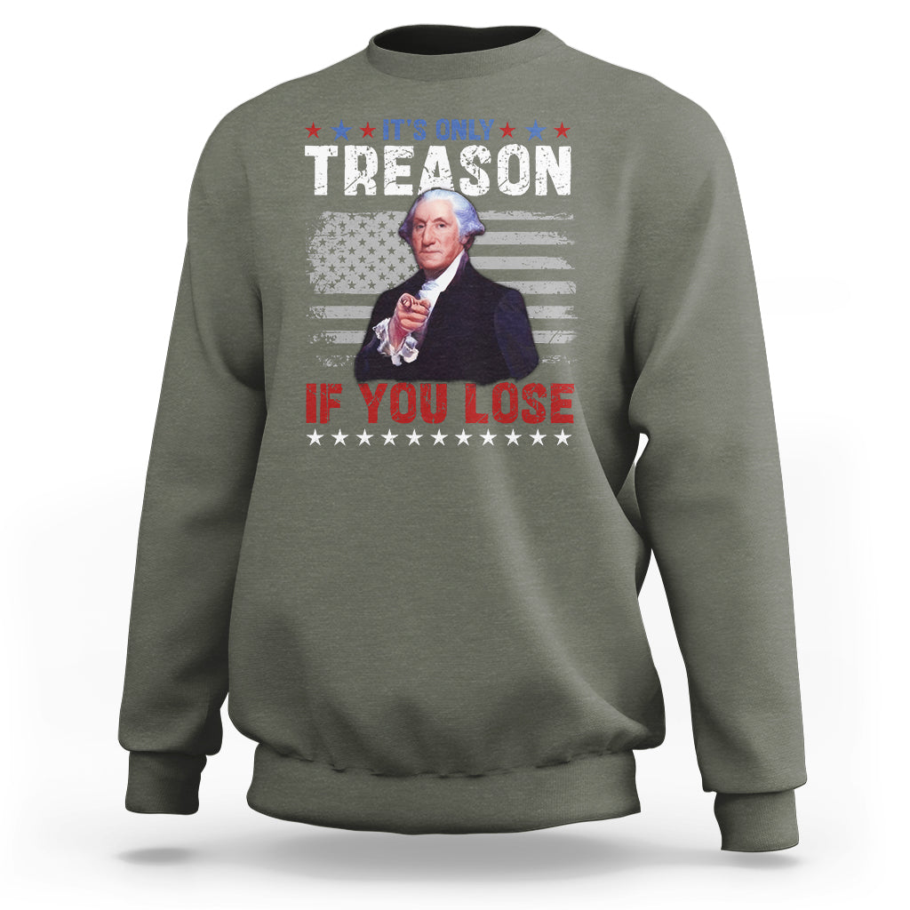 George Washington Sweatshirt It's Only Treason If You Lose 4th Of July - Wonder Print Shop