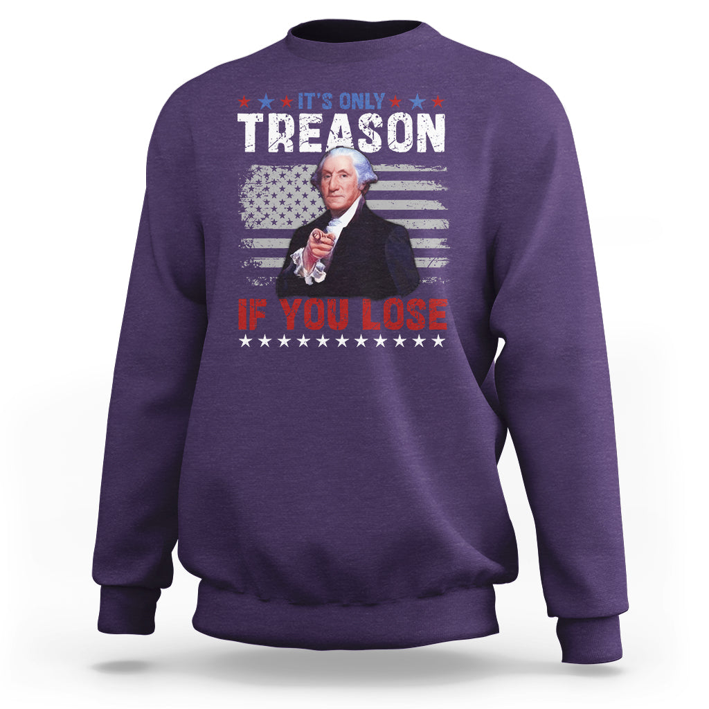 George Washington Sweatshirt It's Only Treason If You Lose 4th Of July - Wonder Print Shop