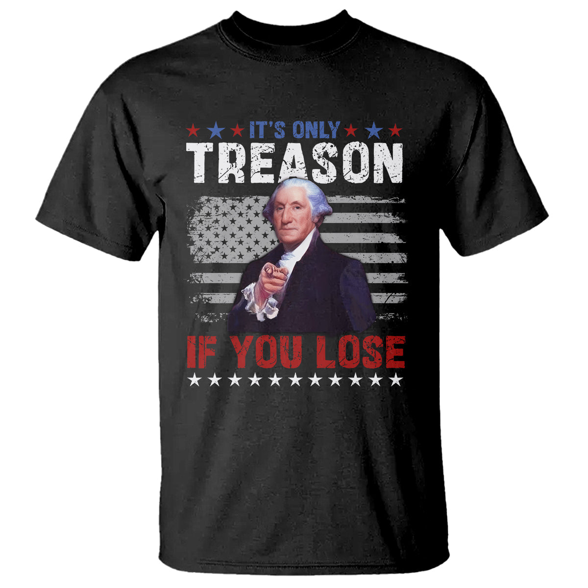 George Washington T Shirt It's Only Treason If You Lose 4th Of July - Wonder Print Shop