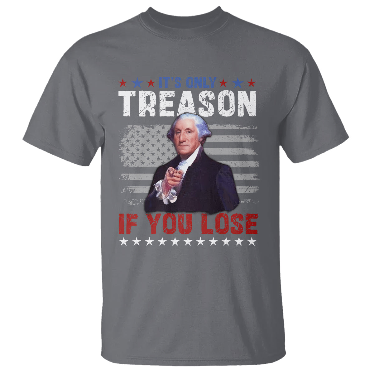 George Washington T Shirt It's Only Treason If You Lose 4th Of July - Wonder Print Shop