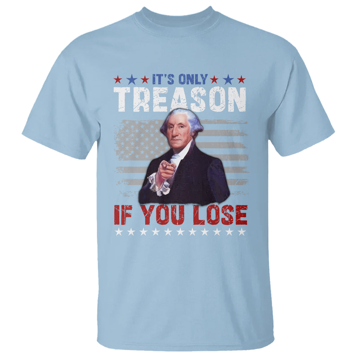 George Washington T Shirt It's Only Treason If You Lose 4th Of July - Wonder Print Shop