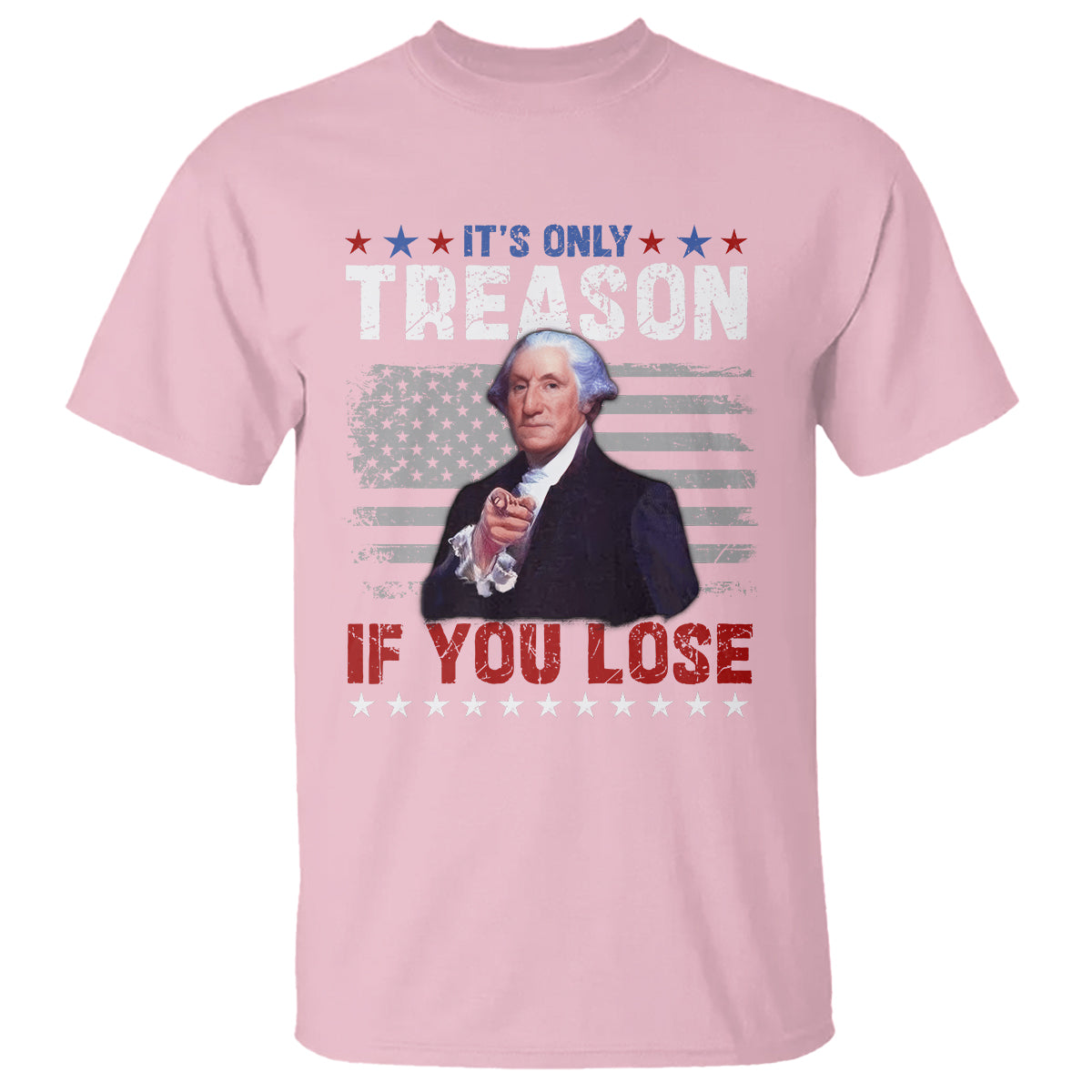 George Washington T Shirt It's Only Treason If You Lose 4th Of July - Wonder Print Shop
