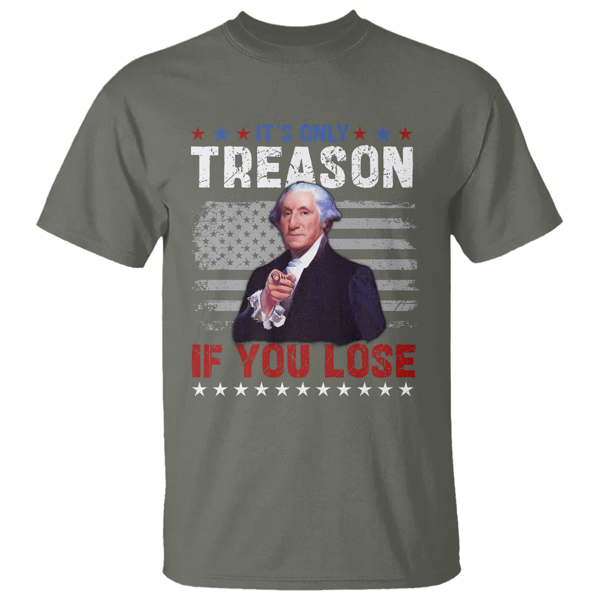 George Washington T Shirt It's Only Treason If You Lose 4th Of July - Wonder Print Shop
