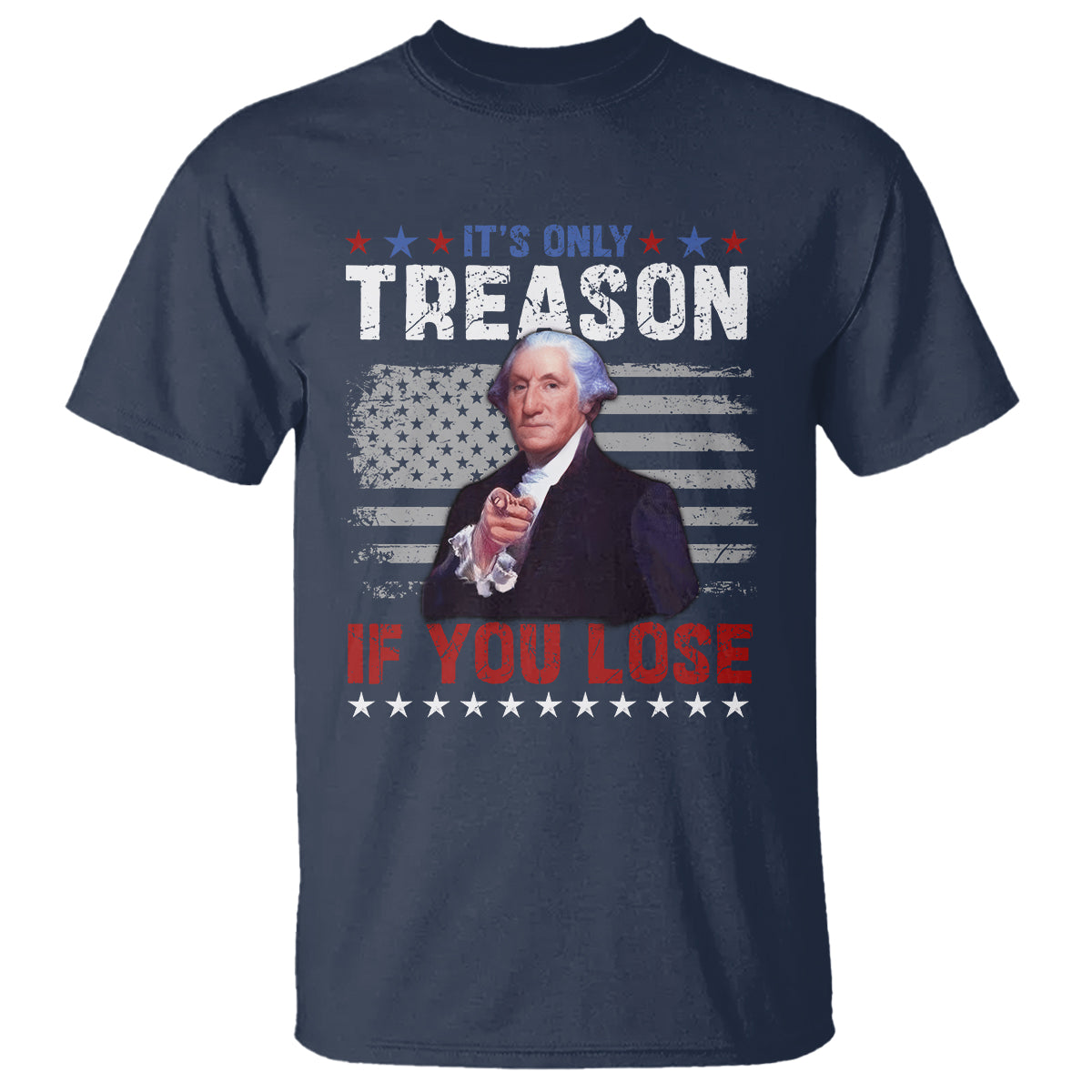 George Washington T Shirt It's Only Treason If You Lose 4th Of July - Wonder Print Shop