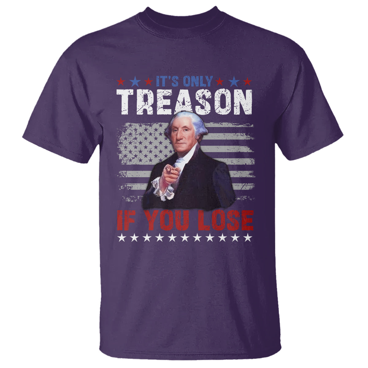 George Washington T Shirt It's Only Treason If You Lose 4th Of July - Wonder Print Shop