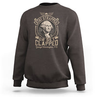 George Washington Sweatshirt Stay Strapped Or Get Clapped 4th Of July - Wonder Print Shop