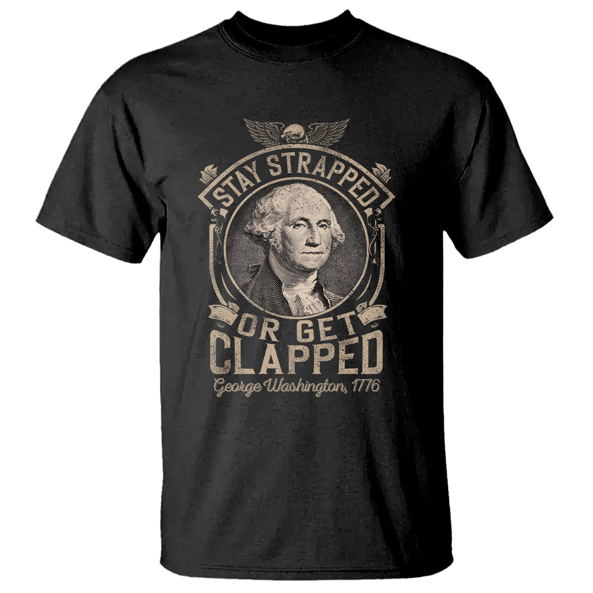 George Washington T Shirt Stay Strapped Or Get Clapped 4th Of July - Wonder Print Shop
