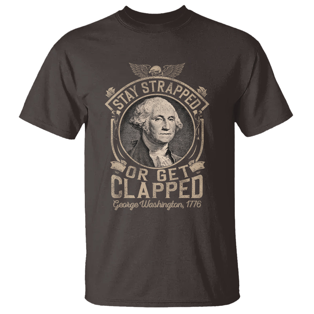 George Washington T Shirt Stay Strapped Or Get Clapped 4th Of July - Wonder Print Shop
