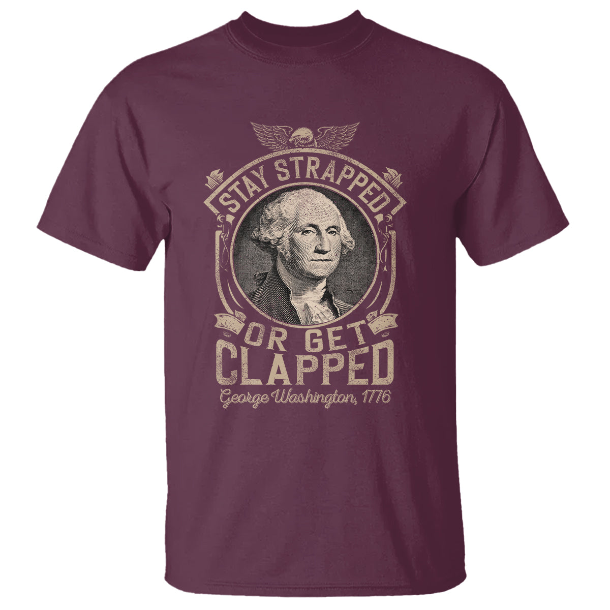 George Washington T Shirt Stay Strapped Or Get Clapped 4th Of July - Wonder Print Shop