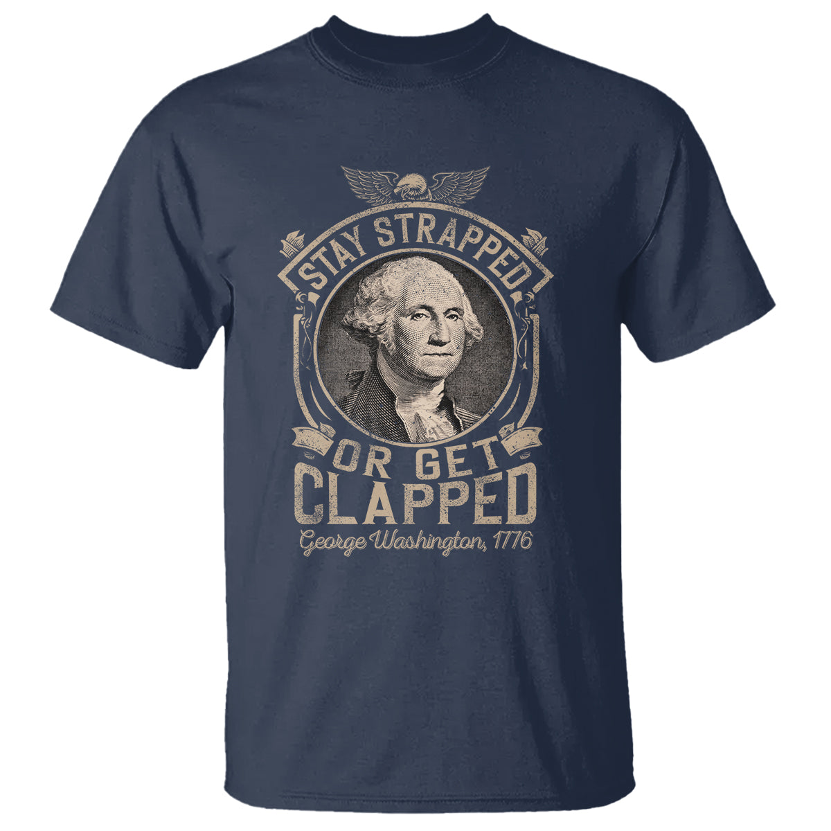 George Washington T Shirt Stay Strapped Or Get Clapped 4th Of July - Wonder Print Shop