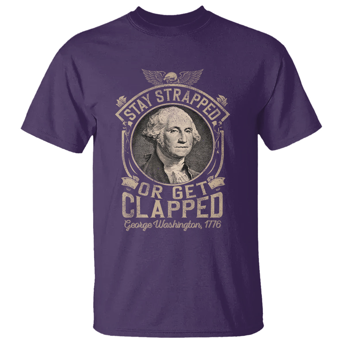 George Washington T Shirt Stay Strapped Or Get Clapped 4th Of July - Wonder Print Shop