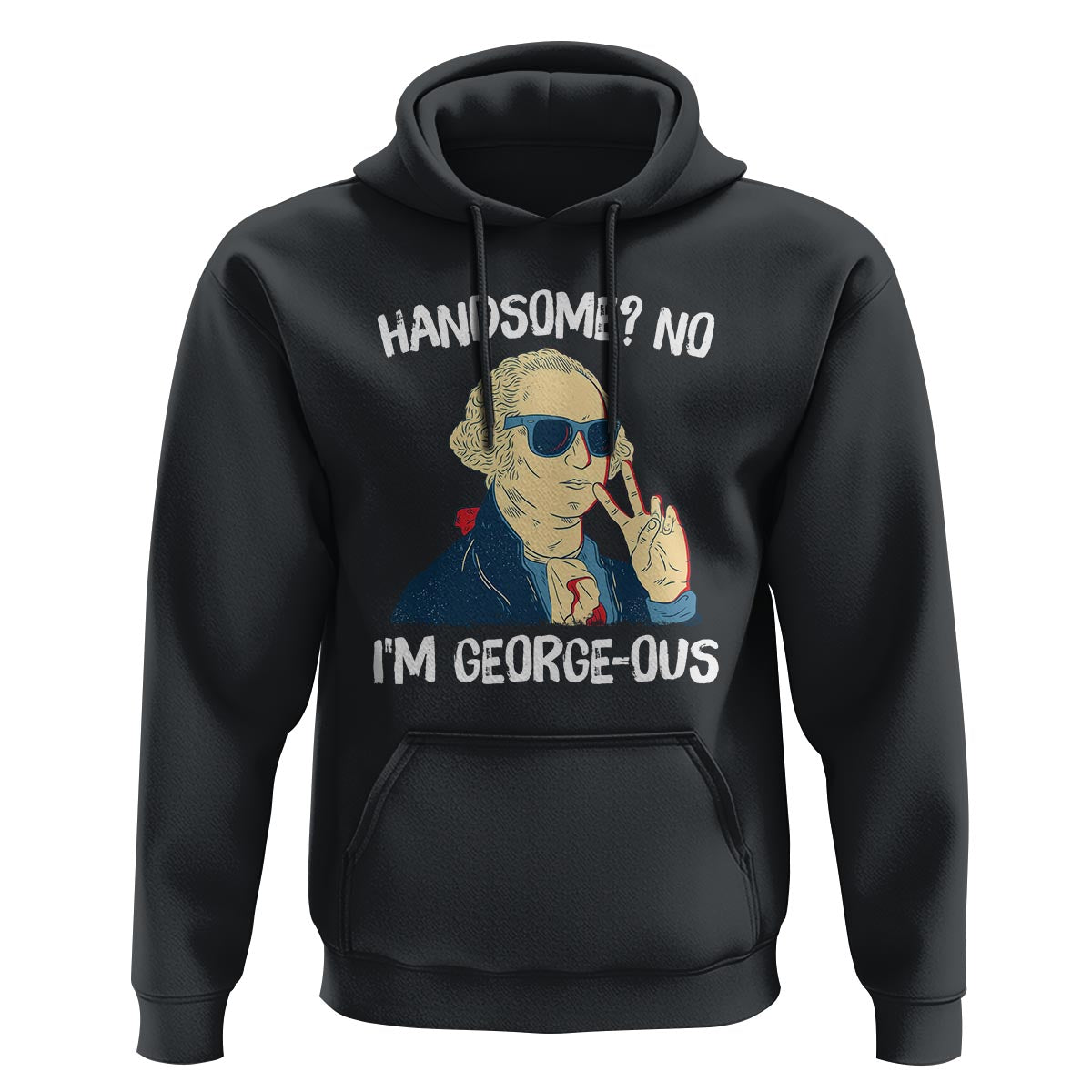 Funny George Washington Hoodie Handsome No I'm Georgeous 4th Of July - Wonder Print Shop
