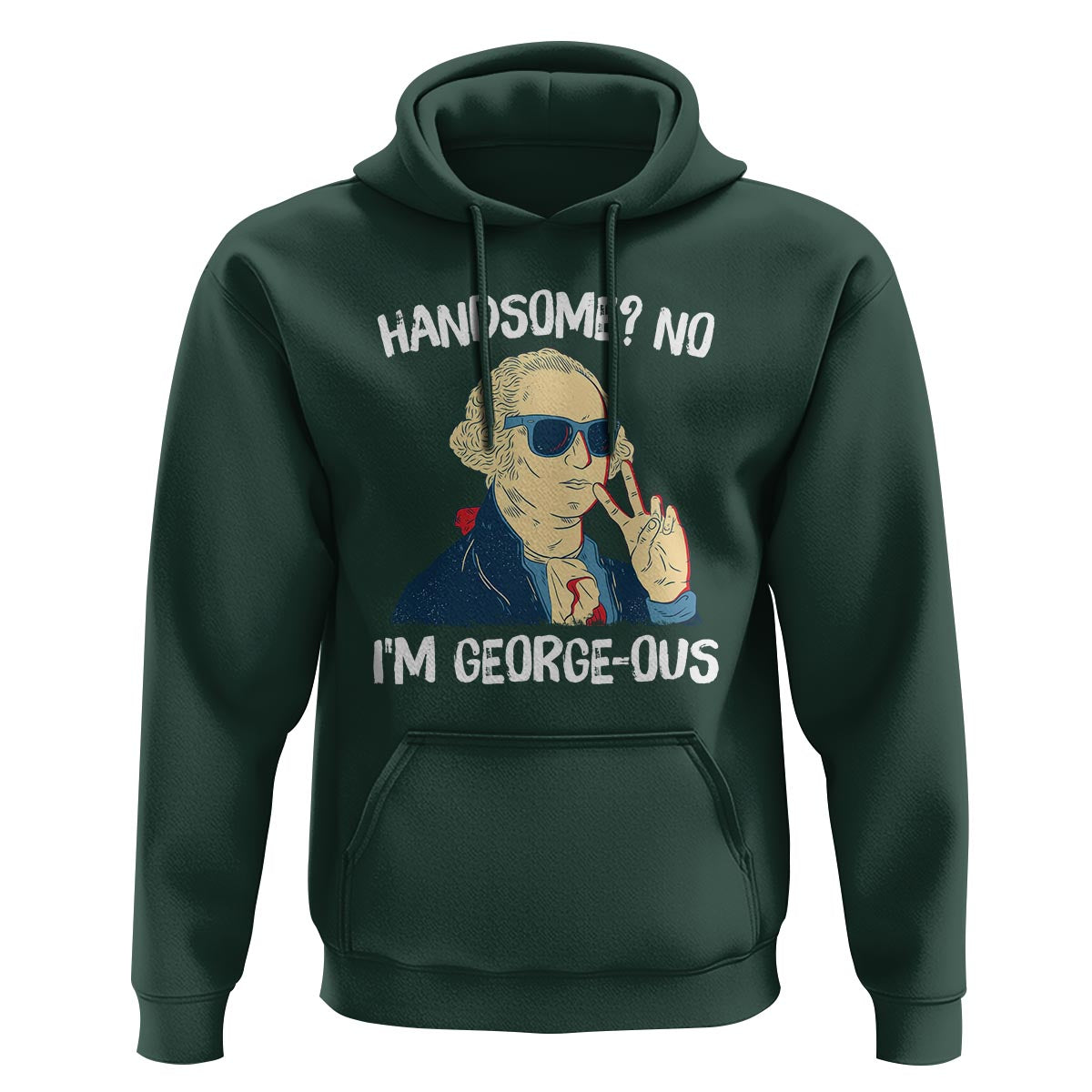 Funny George Washington Hoodie Handsome No I'm Georgeous 4th Of July - Wonder Print Shop
