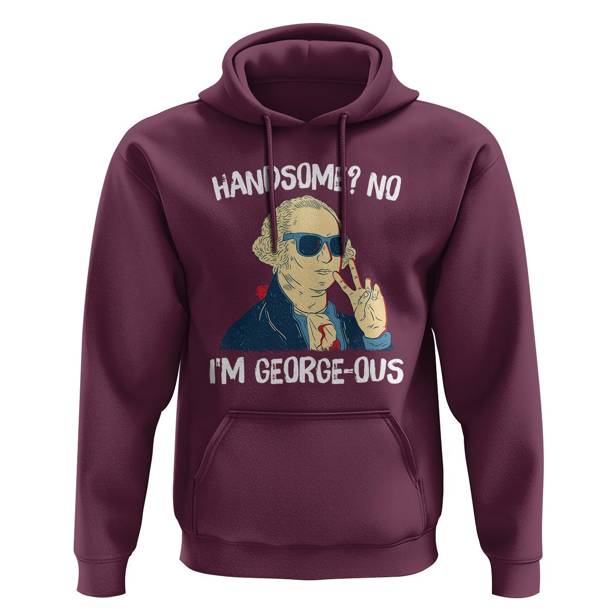 Funny George Washington Hoodie Handsome No I'm Georgeous 4th Of July - Wonder Print Shop