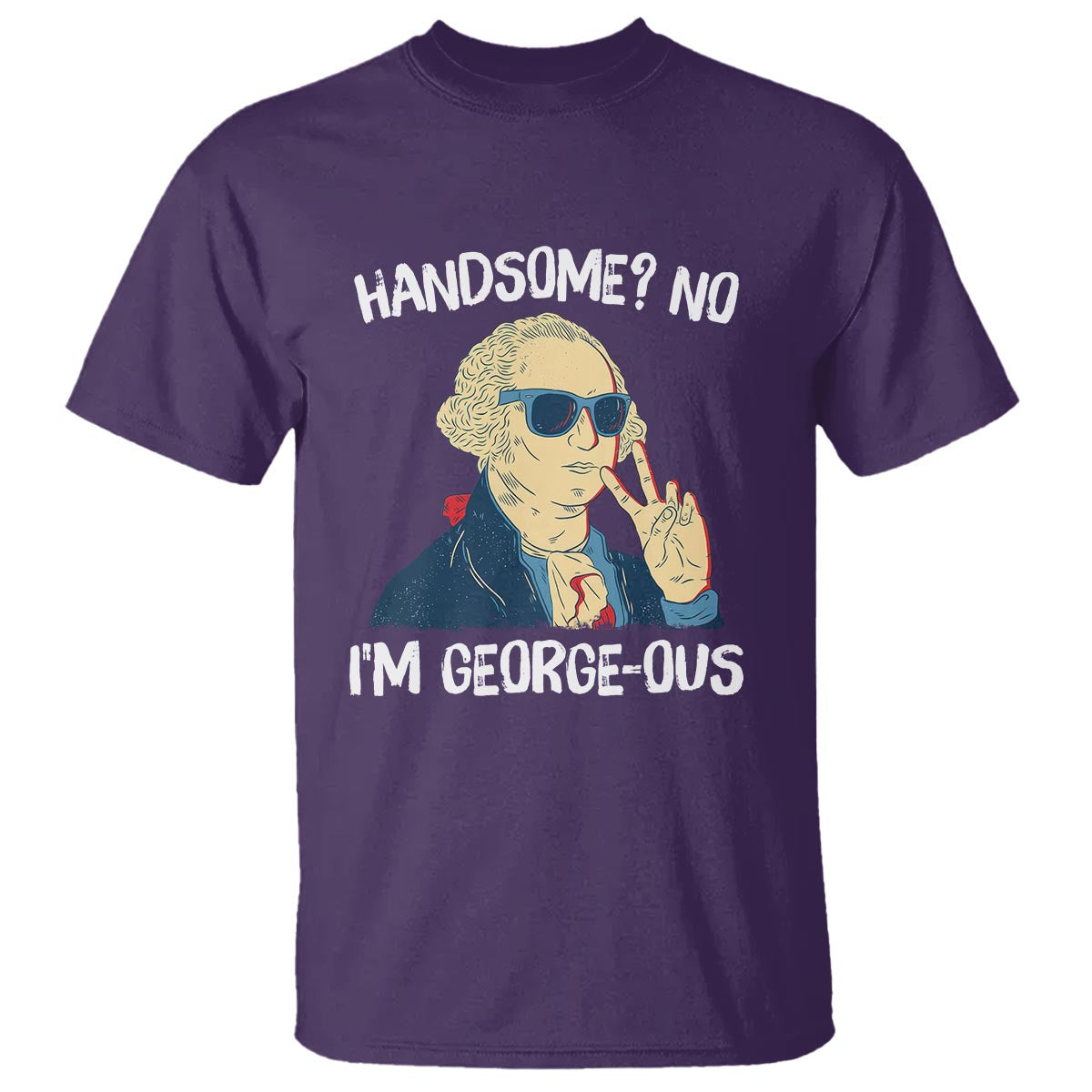 Funny George Washington T Shirt Handsome No I'm Georgeous 4th Of July - Wonder Print Shop