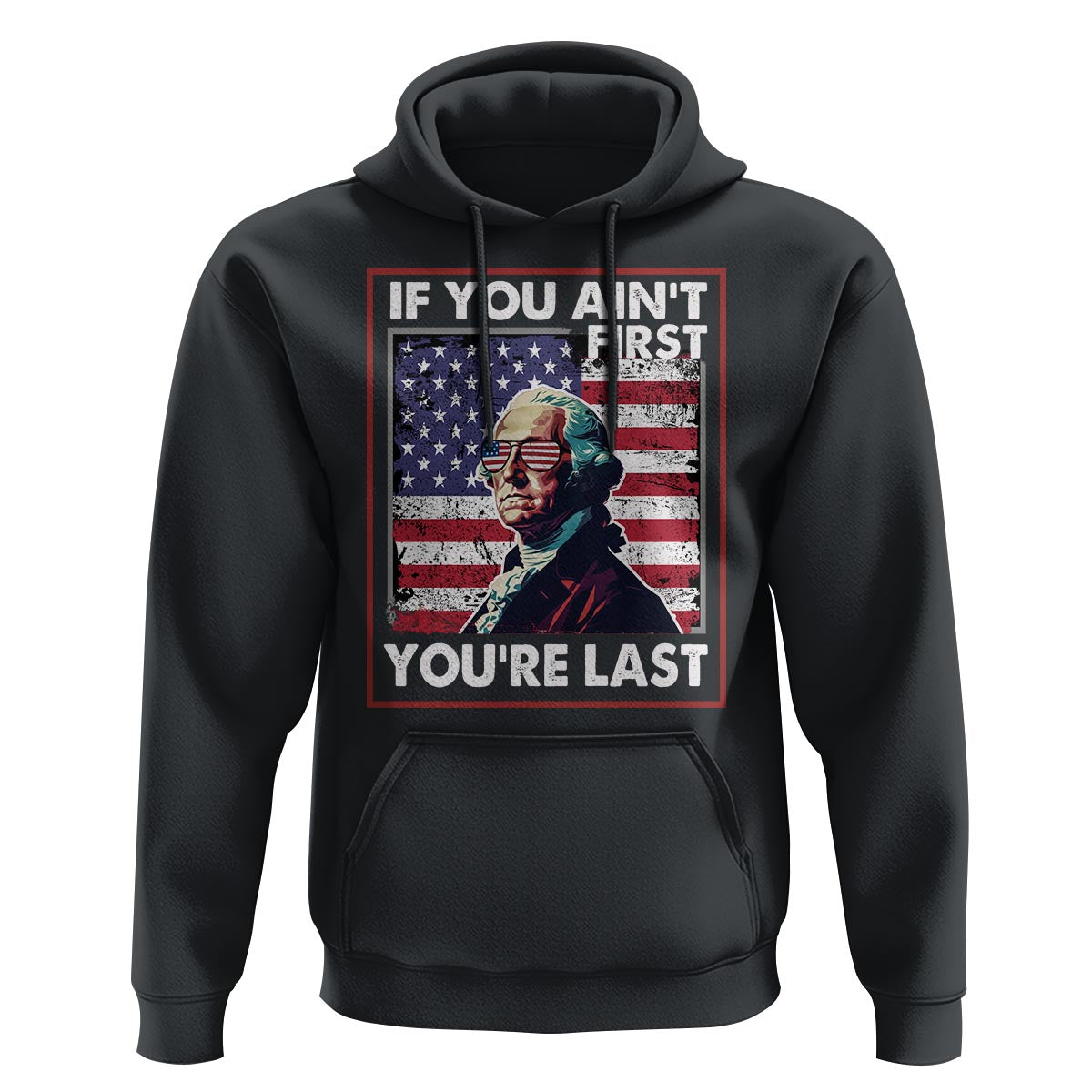 George Washington Hoodie If You Ain't First You're Last 4th Of July - Wonder Print Shop