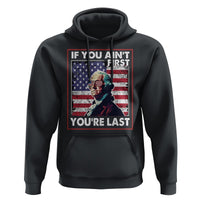 George Washington Hoodie If You Ain't First You're Last 4th Of July - Wonder Print Shop