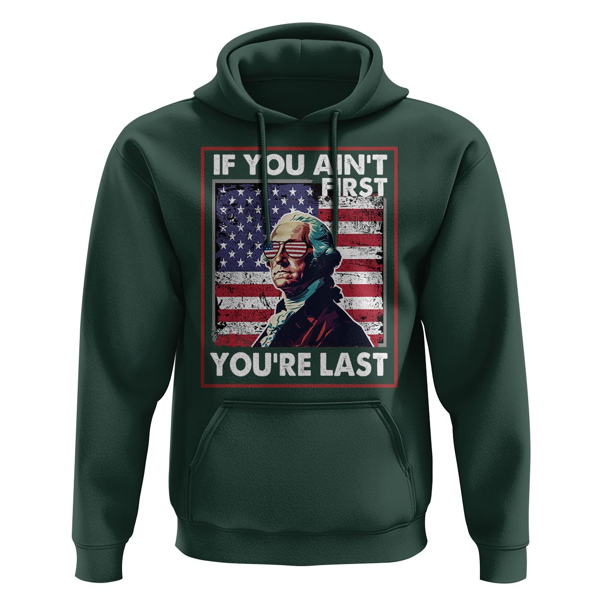 George Washington Hoodie If You Ain't First You're Last 4th Of July - Wonder Print Shop