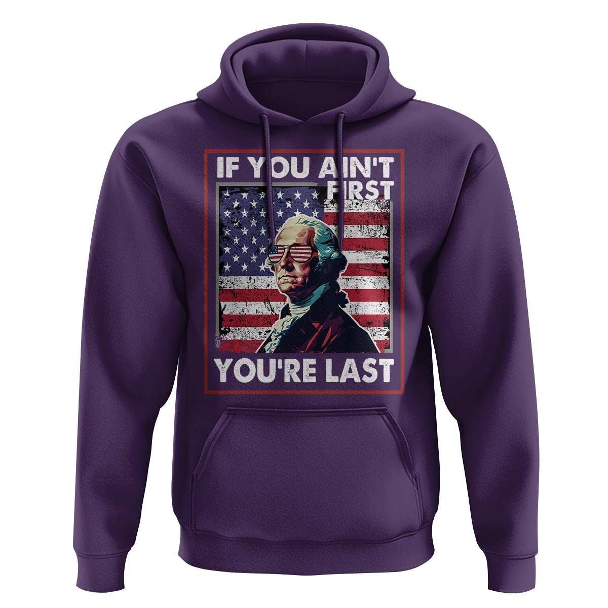George Washington Hoodie If You Ain't First You're Last 4th Of July - Wonder Print Shop