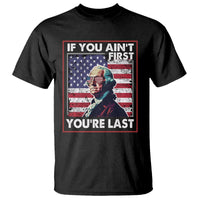 George Washington T Shirt If You Ain't First You're Last 4th Of July - Wonder Print Shop