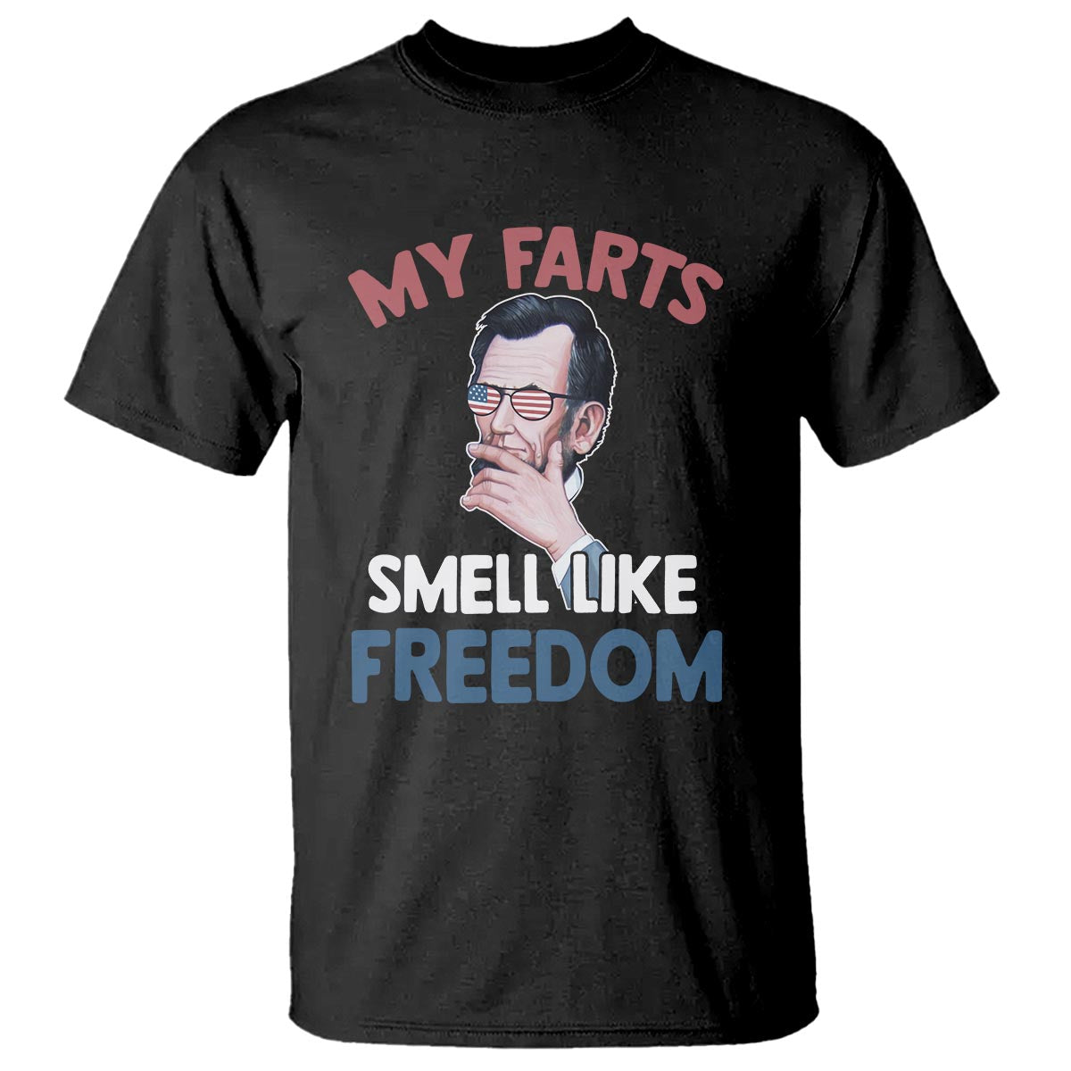 Funny Abraham Lincoln T Shirt My Farts Smell Like Freedom 4th Of July - Wonder Print Shop