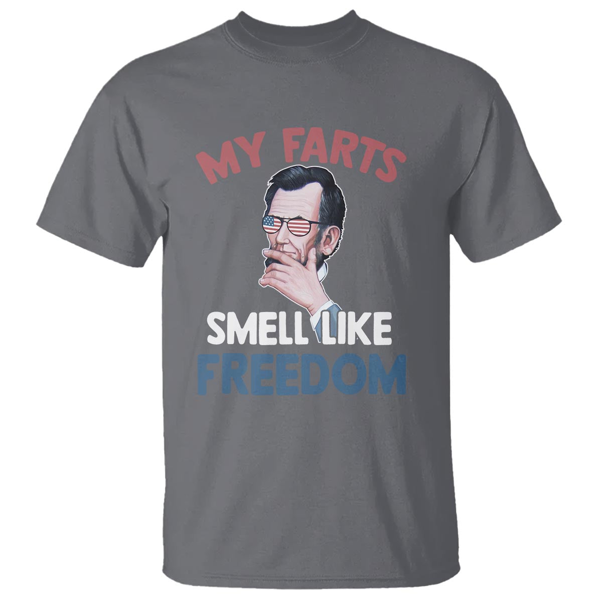 Funny Abraham Lincoln T Shirt My Farts Smell Like Freedom 4th Of July - Wonder Print Shop