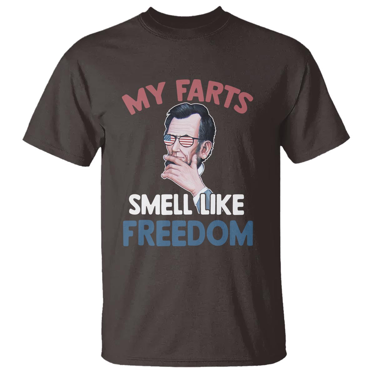 Funny Abraham Lincoln T Shirt My Farts Smell Like Freedom 4th Of July - Wonder Print Shop