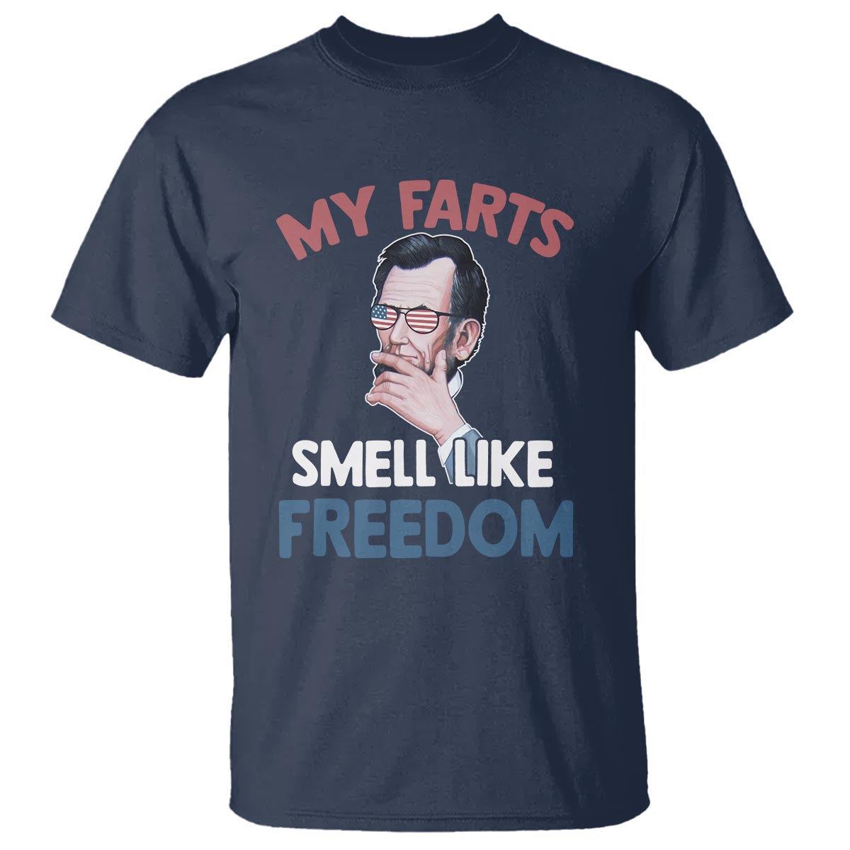 Funny Abraham Lincoln T Shirt My Farts Smell Like Freedom 4th Of July - Wonder Print Shop