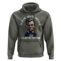Abraham Lincoln Hoodie Go To The Theater It'll Be Fun They Said History - Wonder Print Shop