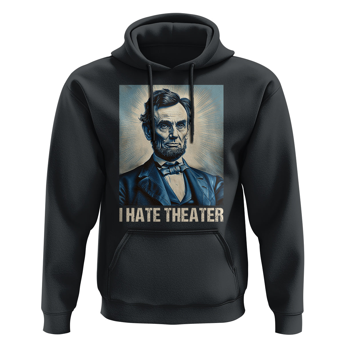 I Hate Theater Abraham Lincoln Hoodie - Wonder Print Shop
