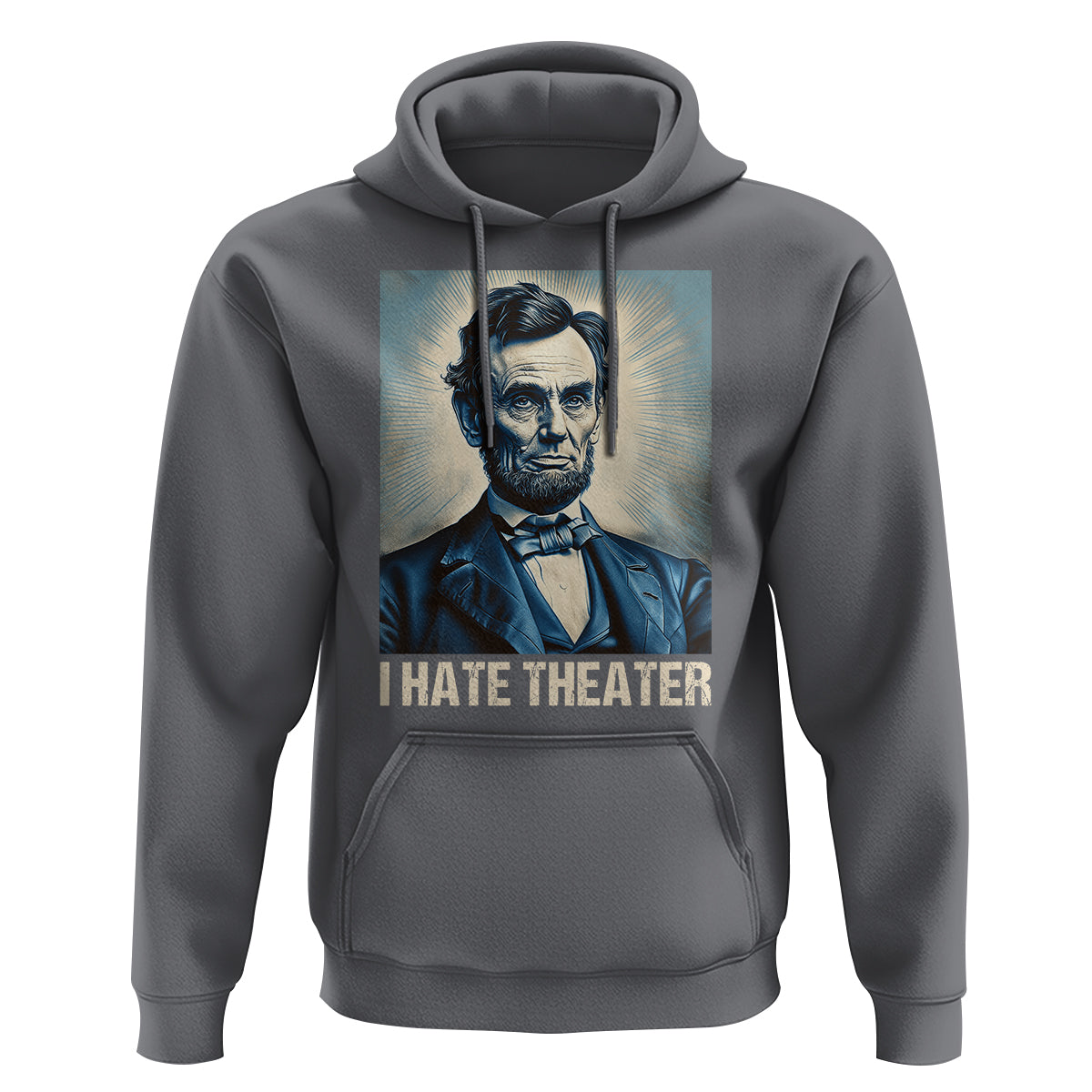 I Hate Theater Abraham Lincoln Hoodie - Wonder Print Shop