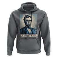 I Hate Theater Abraham Lincoln Hoodie - Wonder Print Shop