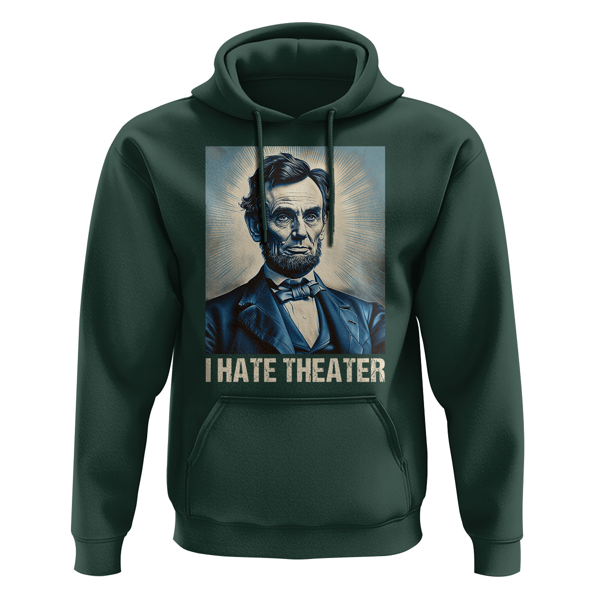 I Hate Theater Abraham Lincoln Hoodie - Wonder Print Shop